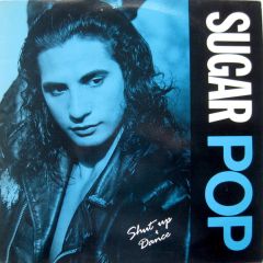 Sugar Pop - Sugar Pop - Shut Up & Dance - Mainframe Records