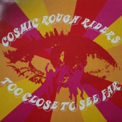 Cosmic Rough Riders - Cosmic Rough Riders - Too Close To See Far - Measured Records