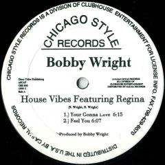 Bobby Wright Featuring Regina - Bobby Wright Featuring Regina - House Vibes - Chicago Style Records