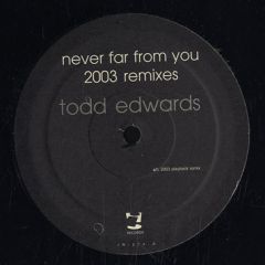 Todd Edwards - Todd Edwards - Never Far From You (Remixes) - I! Records