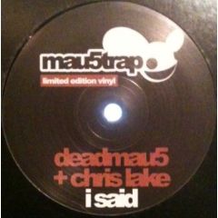 Deadmau5 & Chris Lake - Deadmau5 & Chris Lake - I Said - Mau5Trap