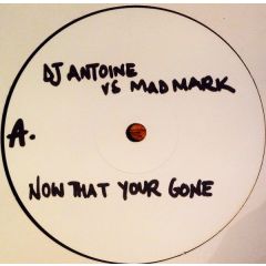 DJ Antoine Vs Mad Mark - DJ Antoine Vs Mad Mark - Now That You'Re Gone - White