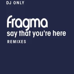 Fragma - Fragma - Say That You'Re Here (Remixes) - Gang Go Music