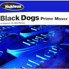 Prime Mover - Prime Mover - Black Dogs 2003 - Nukleuz Blue