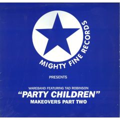 Wareband Featuring Tad Robinson - Wareband Featuring Tad Robinson - Party Children (Makeovers Part Two) - Mighty Fine Records