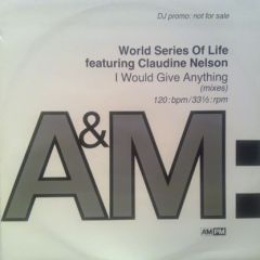 World Series Of Life Featuring Claudine Nelson - World Series Of Life Featuring Claudine Nelson - I Would Give Anything (Mixes) - A&M Records, A&M PM