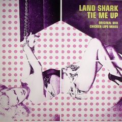 Land Shark - Land Shark - Tie Me Up - Pias