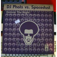 DJ Phats Vs Spacedust - DJ Phats Vs Spacedust - Gimme The Night (Remix) - Sugar Daddy