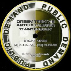 Dreem Teem Vs Artful Dodger - Dreem Teem Vs Artful Dodger - It Aint Enough (Sticky Mixes) - Public Demand