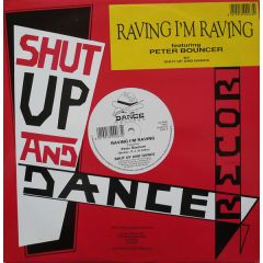 Shut Up & Dance Featuring Peter Bouncer - Shut Up & Dance Featuring Peter Bouncer - Raving I'm Raving - Shut Up And Dance Records