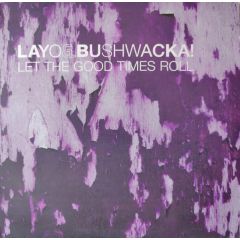 Layo & Bushwacka! - Layo & Bushwacka! - Let The Good Times Roll - XL