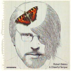 Robert Babicz - Robert Babicz - A Cheerful Temper - Systematic