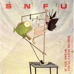 SNFU - SNFU - If You Swear, You'll Catch No Fish - Better Youth Organization