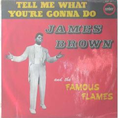 James Brown & The Famous Flames - James Brown & The Famous Flames - Tell Me What You're Gonna Do - Ember Records