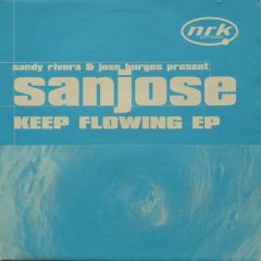 Sandy Rivera & Jose Burgos Present Sanjose - Sandy Rivera & Jose Burgos Present Sanjose - Keep Flowing EP - NRK Sound Division