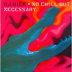 DJ Dick - DJ Dick - No Chill Out Necessary - ETC