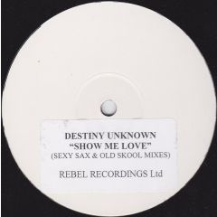Destiny Unknown - Destiny Unknown - Show Me Love - Rebel Records