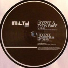 Hobzee & Zyon Base / Hobzee - Hobzee & Zyon Base / Hobzee - Viral / Nothing Else Matters - Im:Ltd