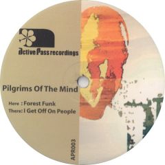 Pilgrims Of The Mind - Pilgrims Of The Mind - Forest Funk / i Get Off On People - Active Pass Records 3