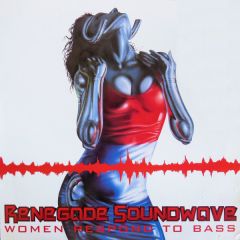 Renegade Soundwave - Renegade Soundwave - Women Respond To Bass - Mute