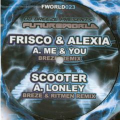 Frisco & Alexia / Scooter - Frisco & Alexia / Scooter - Me & You / Lonley Remixes - FutureWorld