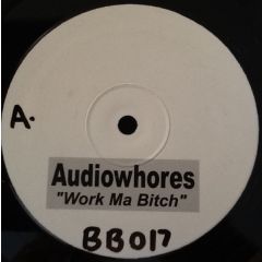 Audiowhores - Audiowhores - Work Ma B*tch - Bb 17
