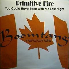 Primitive Fire - Primitive Fire - You Could Have Been With Me Last Night - Boomtang