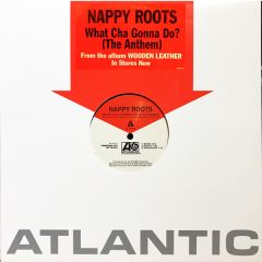 Nappy Roots - Nappy Roots - What Cha Gonna Do? (The Anthem) - Atlantic