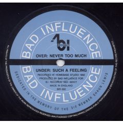 Bad Influence - Bad Influence - Never Too Much - Bad Influence