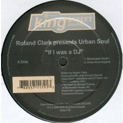 Roland Clark Pres. Urban Soul - Roland Clark Pres. Urban Soul - If I Was A DJ - King Street