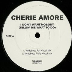 Cherie Amore - Cherie Amore - I Don't Want Nobody (Tellin' Me What To Do) (Wideboys Remixes) - WEA