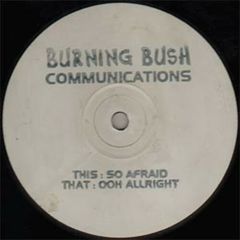 Burning Bush Presents - Burning Bush Presents - So Afraid / Ohh Alright - Burning Bush Com