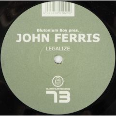 Blutonium Boy Pres. John Ferris - Blutonium Boy Pres. John Ferris - Legalize - Blutonium Records