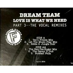 Dream Team - Dream Team - Love Is What We Need - Part 3 - - The Vocal Remixes - Freeze Records