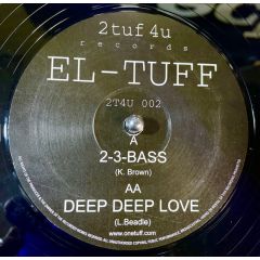 El Tuff - El Tuff - 2-3 Bass / Deep Deep Love - 2Tuf 4U Records