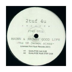 Brown & Brown - Brown & Brown - Good Life (The UK Garage Mixes) - 2Tuf 4U Records