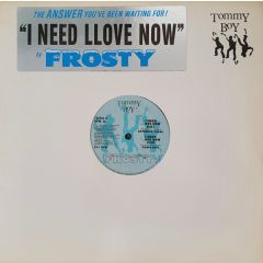 Frosty - Frosty - I Need You Love Now - Tommy Boy