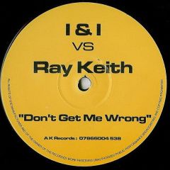 I&I Vs Ray Keith - I&I Vs Ray Keith - Don't Get Me - AK