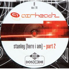 Airheadz - Airheadz - Stanley (Here I Am) Part 2 - Dos Or Die