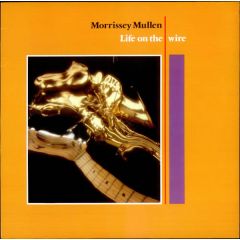 Morrissey Mullen - Morrissey Mullen - Life On The Wire - Beggars Banquet