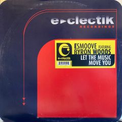 E Smoove Feat Byron Woods - E Smoove Feat Byron Woods - Let The Music Move You - Eclectik Recordings
