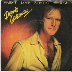 Dennis Waterman - Dennis Waterman - Wasn't Love Strong Enough - EMI