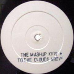 The Mash Up Kids - The Mash Up Kids - To The Clouds Above - Not On Label
