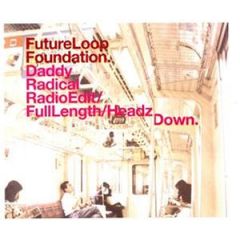 Future Loop Foundation - Future Loop Foundation - Daddy Radical - Ultimate
