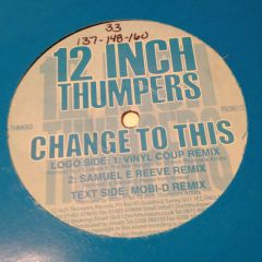 12 Inch Thumpers - 12 Inch Thumpers - Change To This - 12 Inch Thumpers