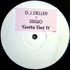 D.J.Deller V Sisqo - D.J.Deller V Sisqo - Gotta Get It - Cherry Pie Records