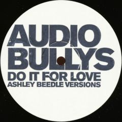 Audio Bullys - Audio Bullys - Do It For Love (Ashley Beedle Versions) - Source