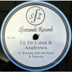 DJ Di Casa & Steve Andrews - DJ Di Casa & Steve Andrews - Burning With A Fever / Ease The Pressure - Sforzando Records