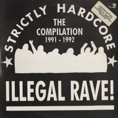 Various - Various - Illegal Rave! (Strictly Hardcore - The Compilation 1991 - 1992) - Strictly Hardcore, Strictly Underground Records