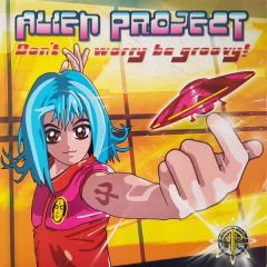 Alien Project - Alien Project - Don't Worry Be Groovy! - TiPWorld